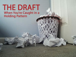 Stuck on The Draft--When You're Caught in a Holding Pattern
